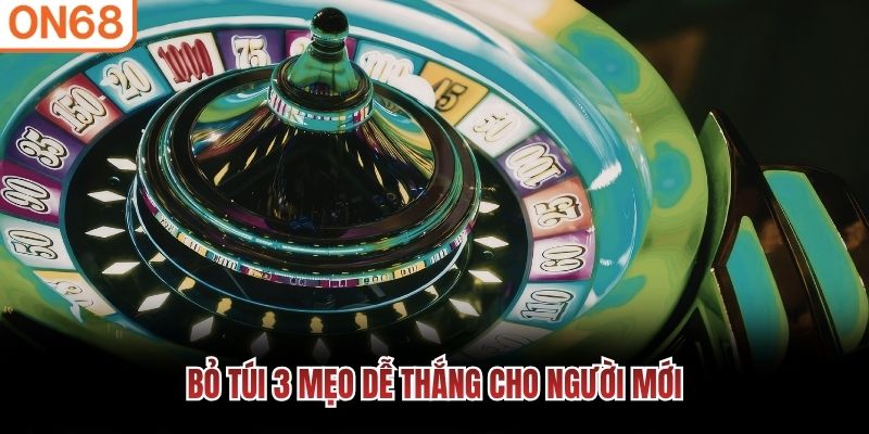 Bỏ t&uacute;i 3 mẹo dễ thắng cho người mới