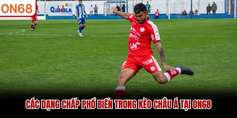 Các dạng chấp phổ biến trong kèo châu Á tại ON68