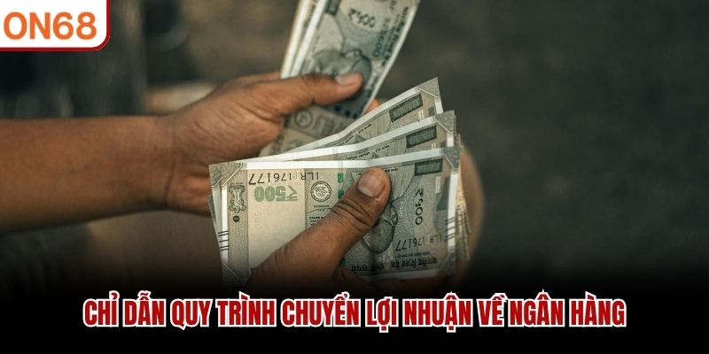 Chỉ dẫn quy trình chuyển lợi nhuận về ngân hàng