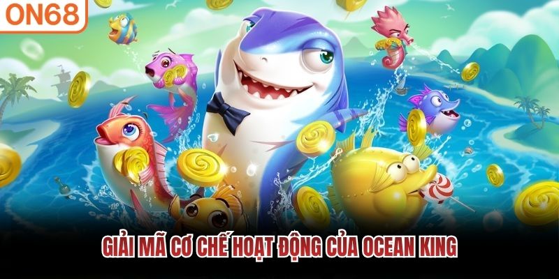 Giải m&atilde; cơ chế hoạt động của Ocean King