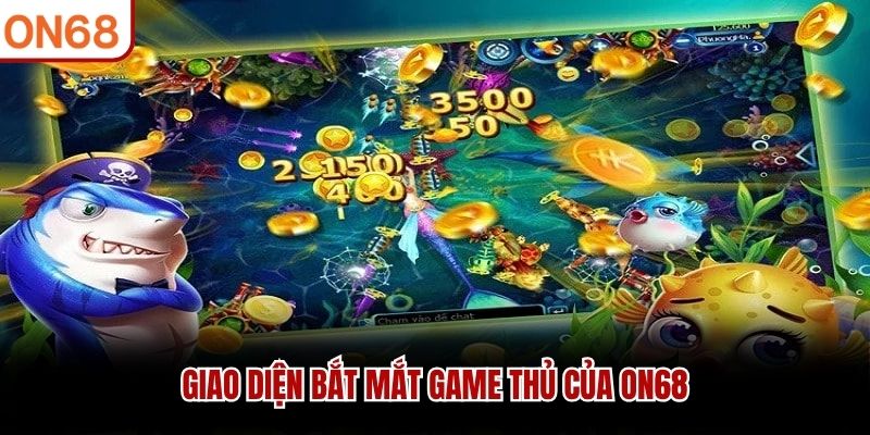 Giao diện bắt mắt game thủ của ON68
