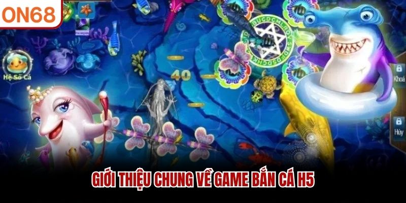 Giới thiệu bắn c&aacute; H5