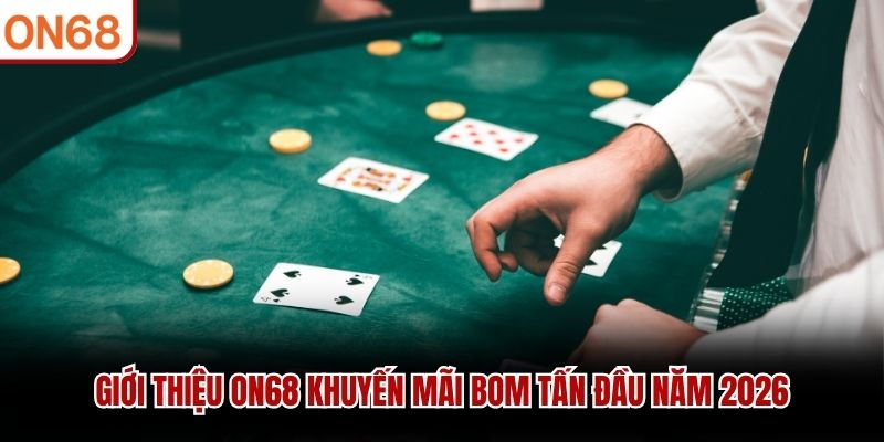 Giới thiệu ON68 khuyến mãi bom tấn đầu năm 2026