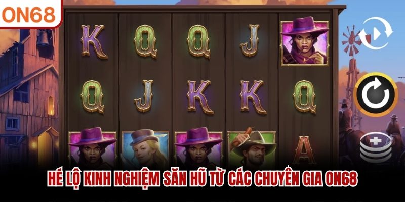 Hé lộ kinh nghiệm săn hũ từ các chuyên gia ON68