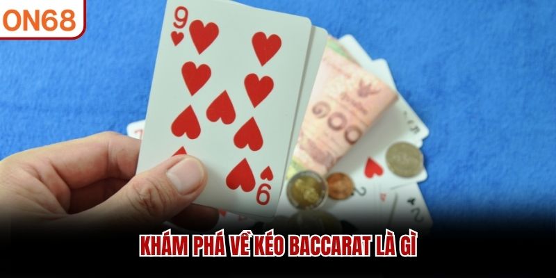 Kh&aacute;m ph&aacute; về k&eacute;o baccarat l&agrave; g&igrave;