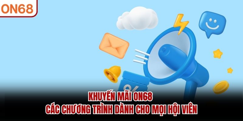 Khuyến mãi ON68 - Các chương trình dành cho mọi hội viên