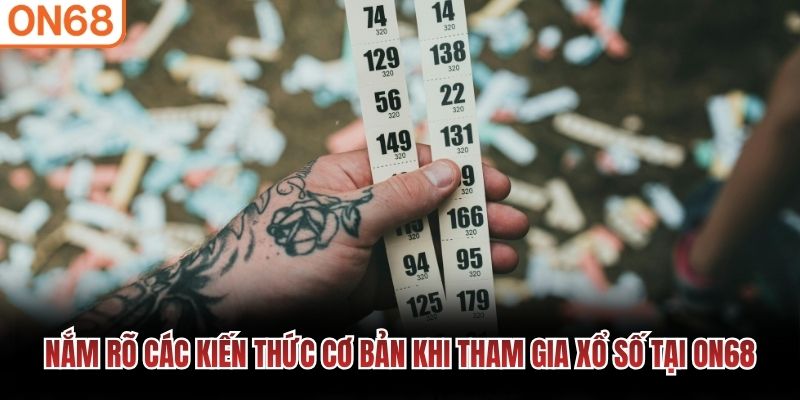 Nắm r&otilde; c&aacute;c kiến thức cơ bản khi tham gia xổ số tại ON68