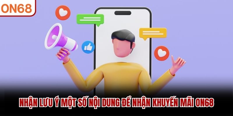 Nhận lưu ý một số nội dung để nhận khuyến mãi ON68