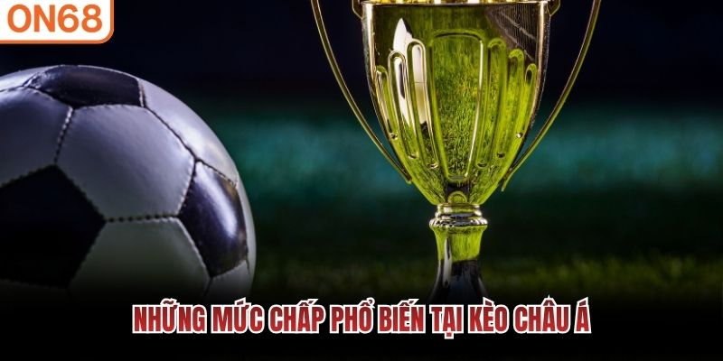 Những mức chấp phổ biến tại kèo châu Á