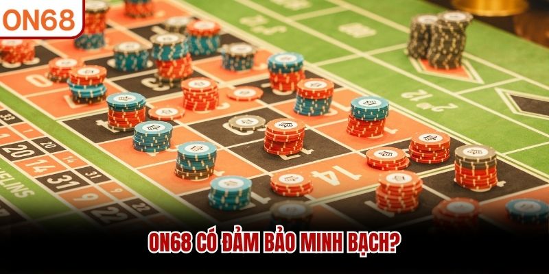 ON68 có đảm bảo minh bạch?