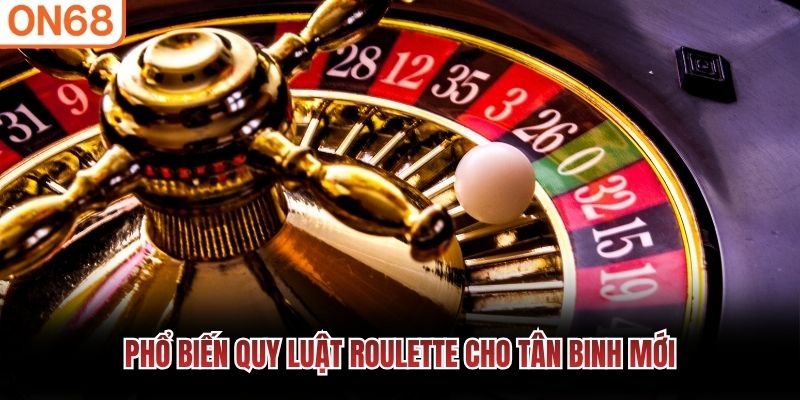 Phổ biến quy luật Roulette cho t&acirc;n binh mới