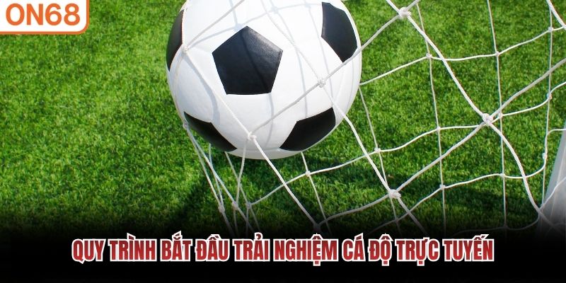 Quy trình bắt đầu trải nghiệm cá độ trực tuyến