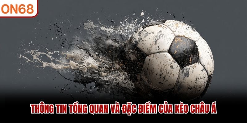 Thông tin tổng quan và đặc điểm của kèo châu Á