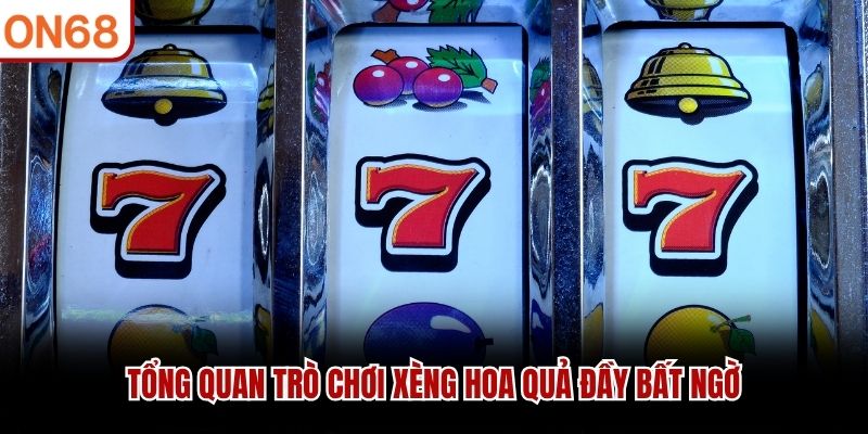 Tổng quan trò chơi xèng hoa quả đầy bất ngờ