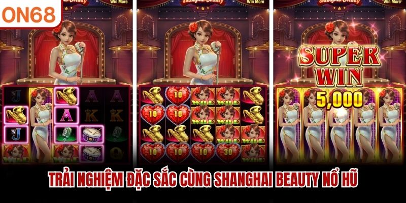 Trải nghiệm đặc sắc c&ugrave;ng Shanghai Beauty nổ hũ