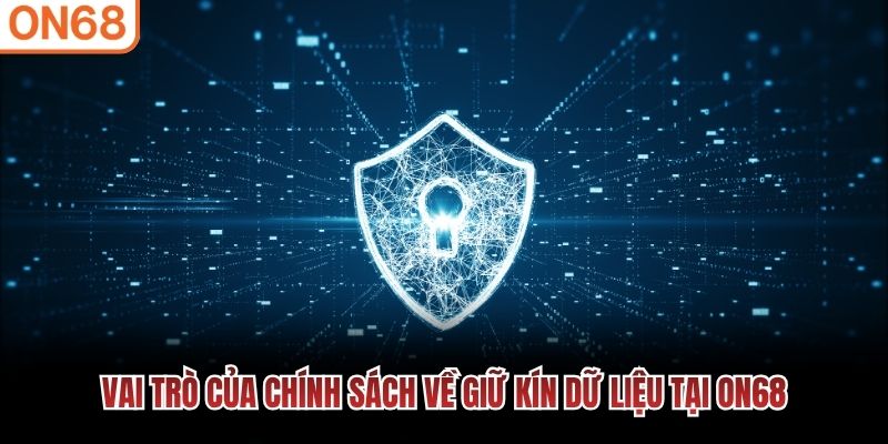 Vai trò của chính sách về giữ kín dữ liệu tại ON68