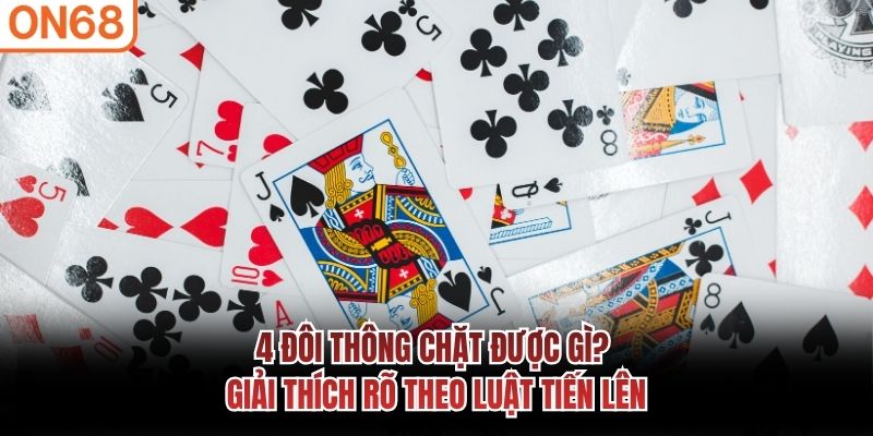 4 Đôi Thông Chặt Được Gì