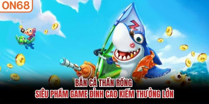 Bắn Cá Thần Rồng