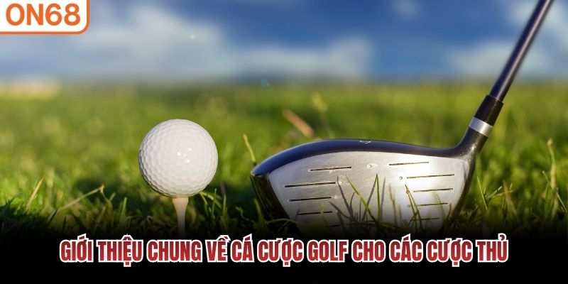 Giới thiệu chung về cá cược golf cho các cược thủ