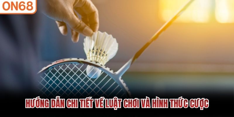 Hướng dẫn chi tiết về luật chơi và hình thức cược
