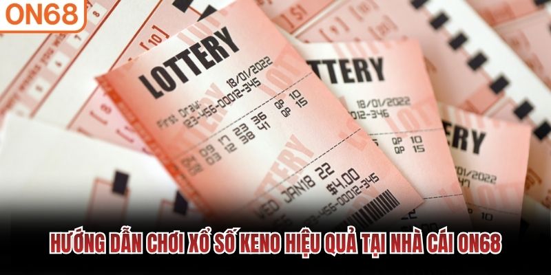 Hướng Dẫn Chơi Xổ Số Keno