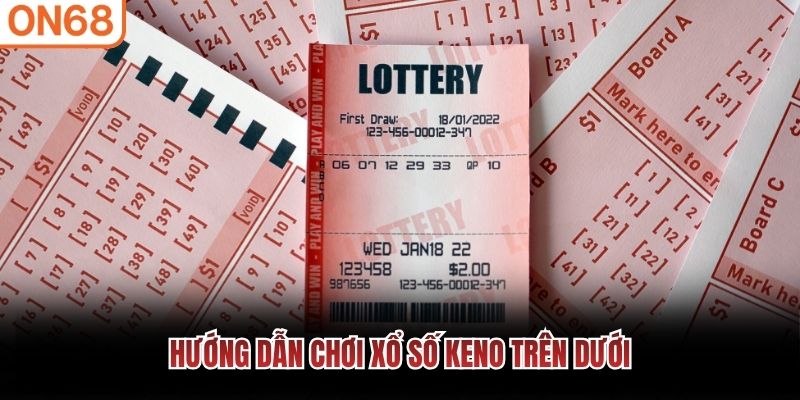 Hướng dẫn chơi xổ số Keno trên dưới