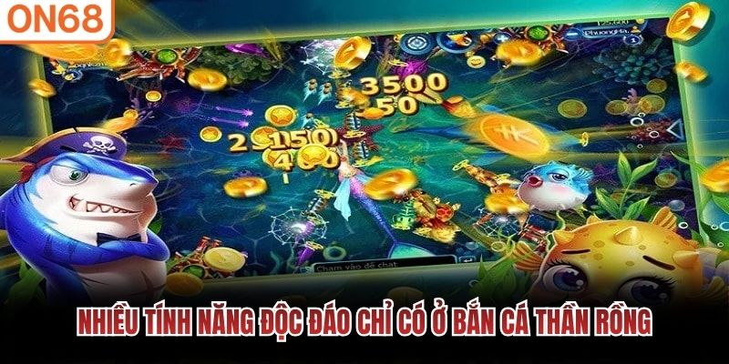 Nhiều tính năng độc đáo chỉ có ở bắn cá thần rồng