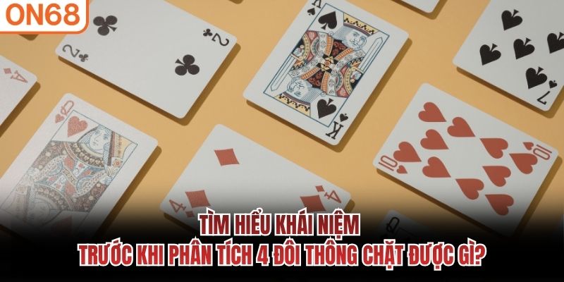 T&igrave;m hiểu kh&aacute;i niệm trước khi ph&acirc;n t&iacute;ch 4 đ&ocirc;i th&ocirc;ng chặt được g&igrave;?