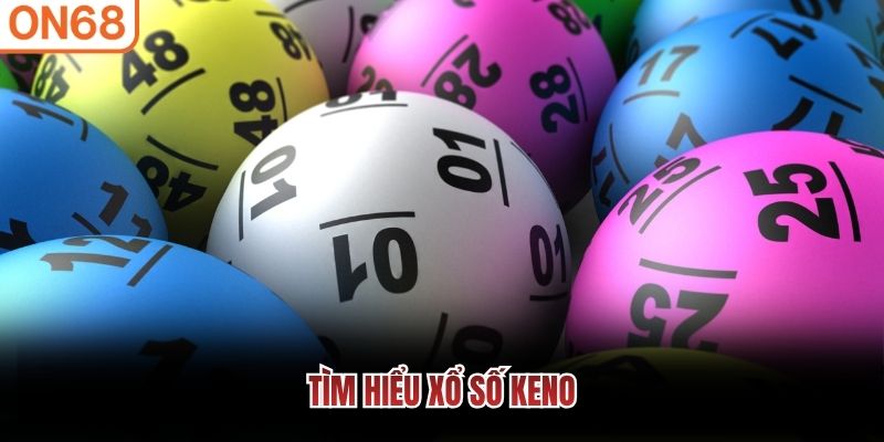 Tìm hiểu xổ số Keno